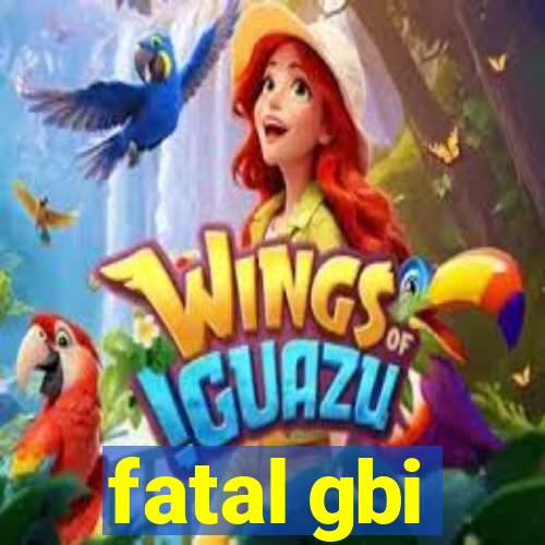 fatal gbi